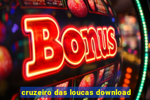 cruzeiro das loucas download